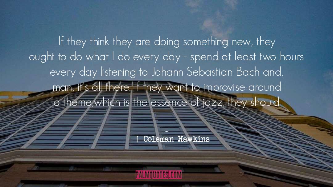 Something Is New quotes by Coleman Hawkins