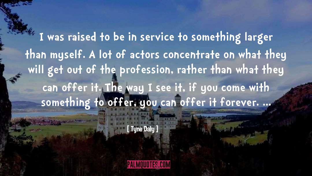 Something Rather Than Nothing quotes by Tyne Daly