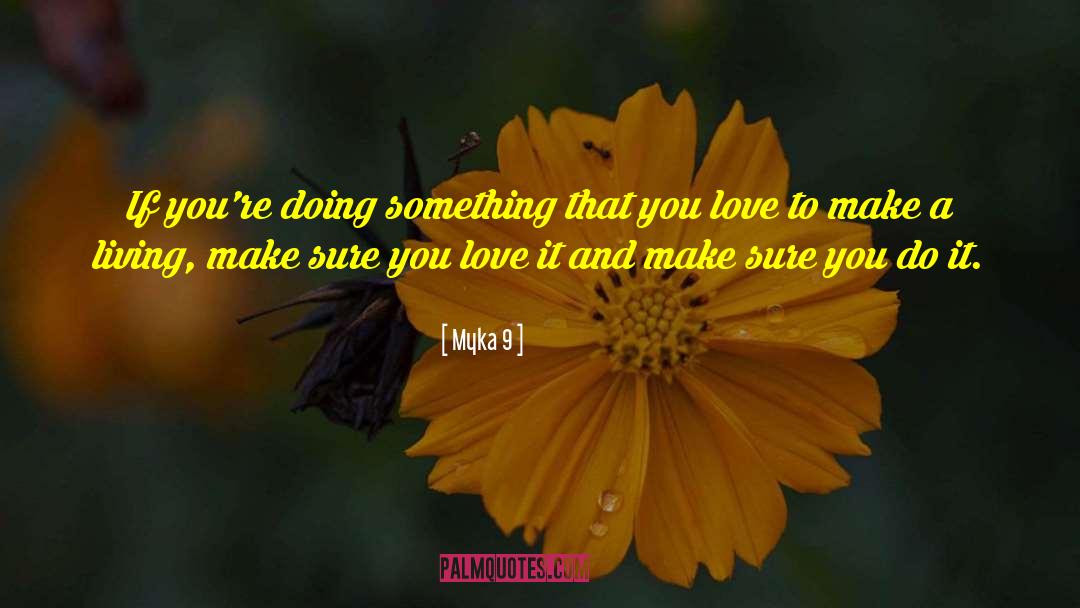 Something That You Love quotes by Myka 9