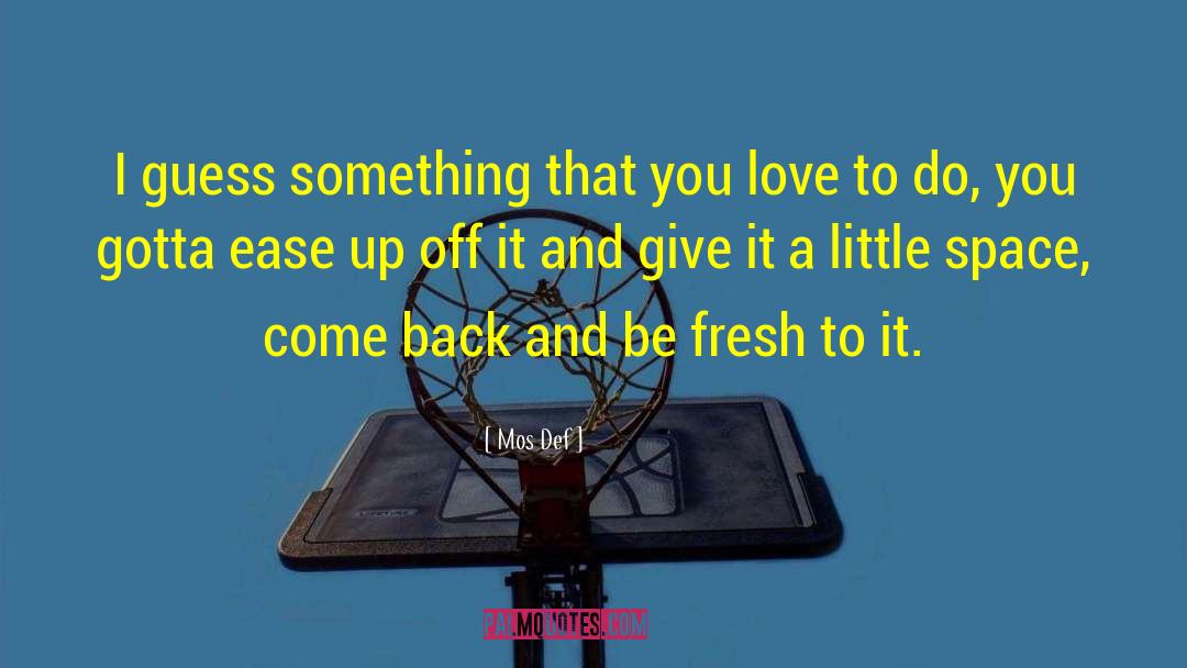 Something That You Love quotes by Mos Def