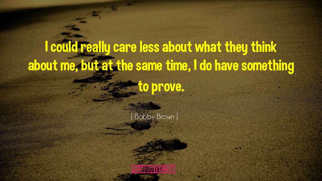 Something To Prove quotes by Bobby Brown