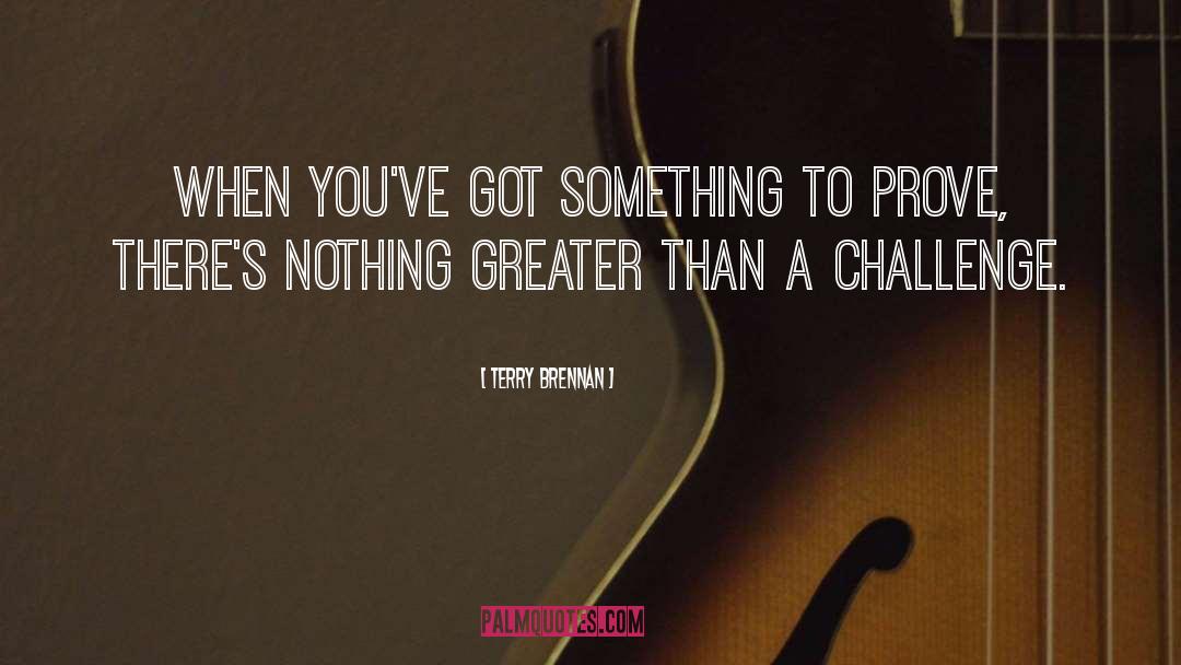 Something To Prove quotes by Terry Brennan