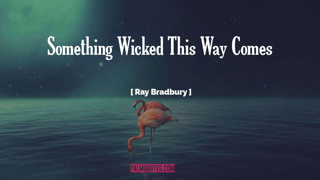 Something Wicked This Way Comes quotes by Ray Bradbury