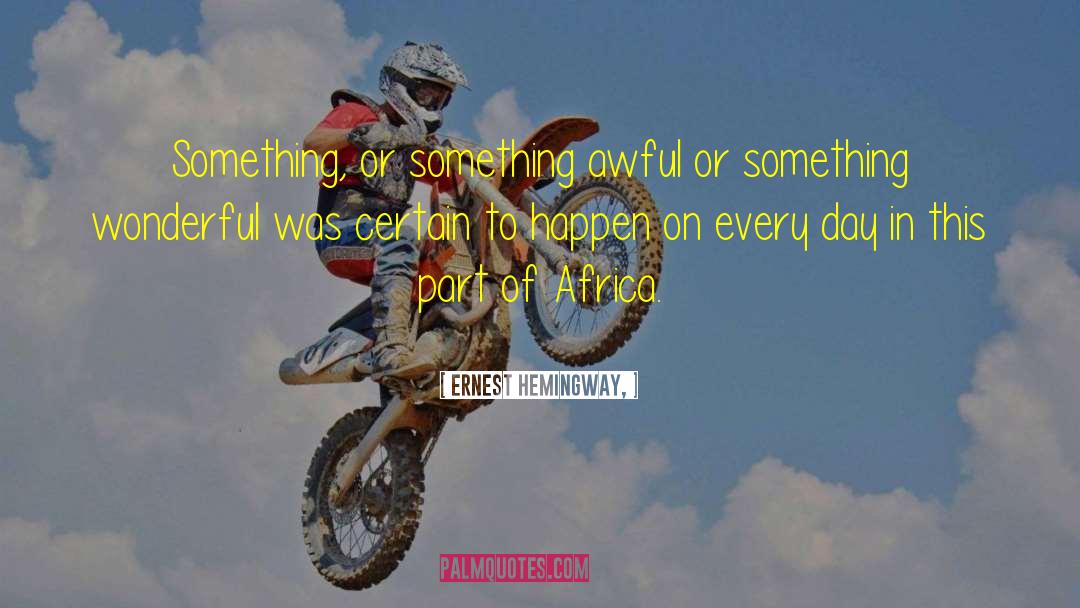 Something Wonderful quotes by Ernest Hemingway,