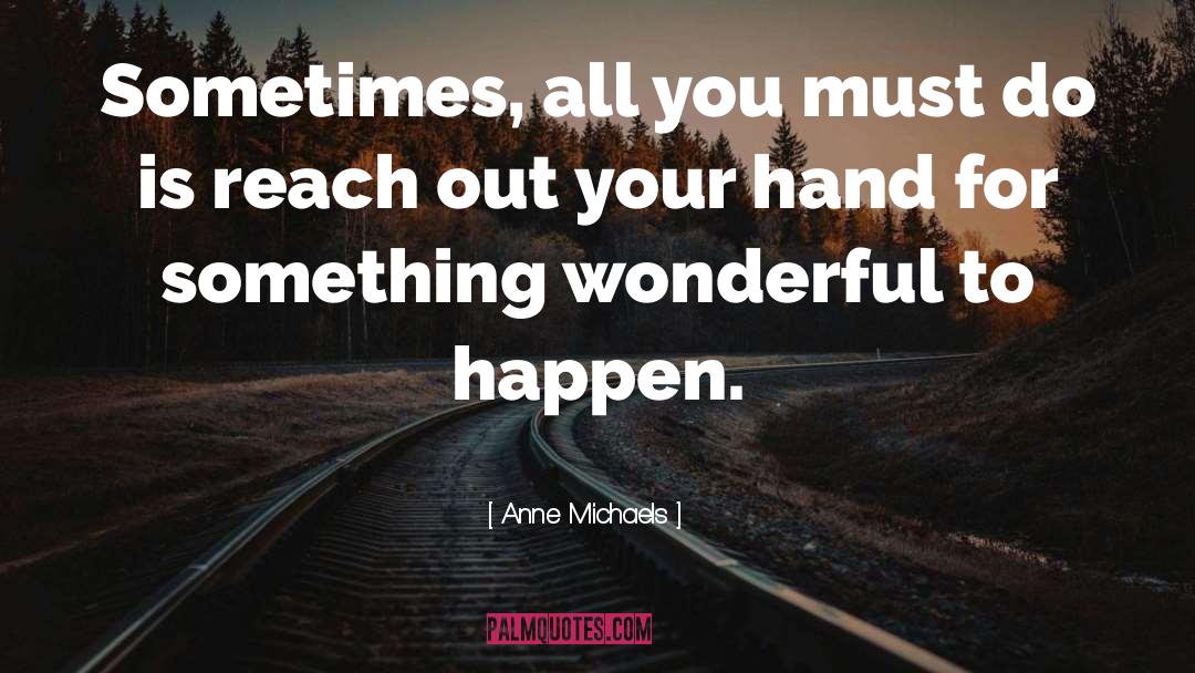Something Wonderful quotes by Anne Michaels