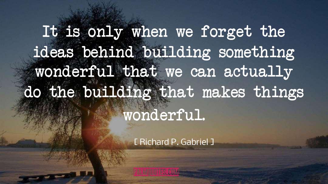 Something Wonderful quotes by Richard P. Gabriel