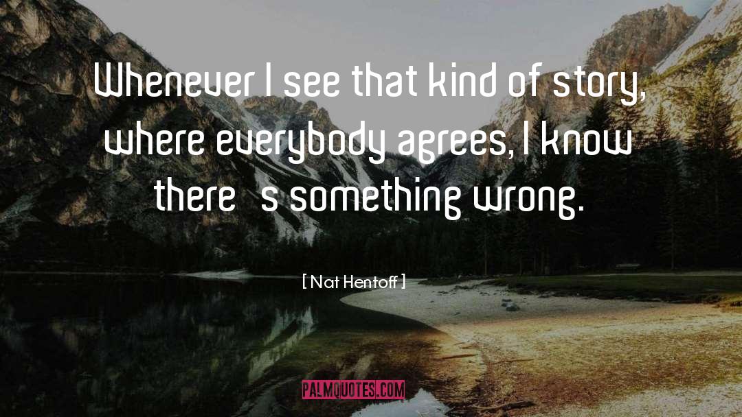 Something Wrong quotes by Nat Hentoff
