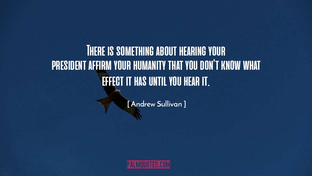 Something You Dont Have quotes by Andrew Sullivan