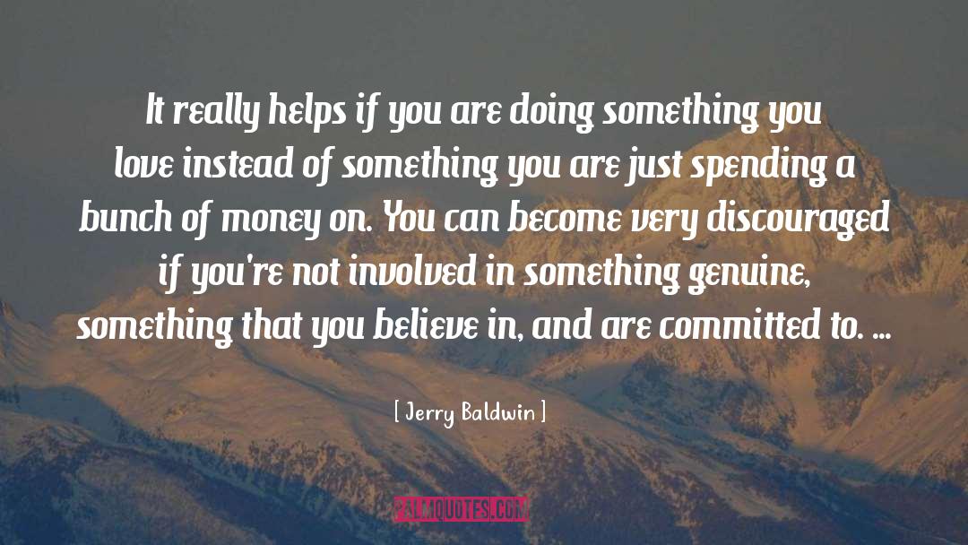Something You Love quotes by Jerry Baldwin