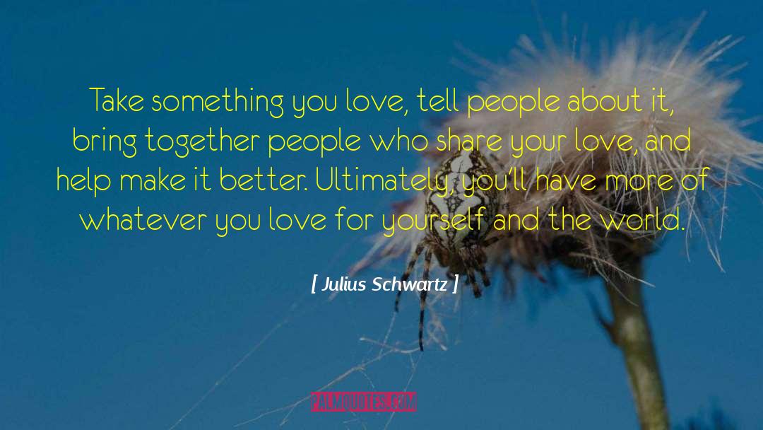 Something You Love quotes by Julius Schwartz