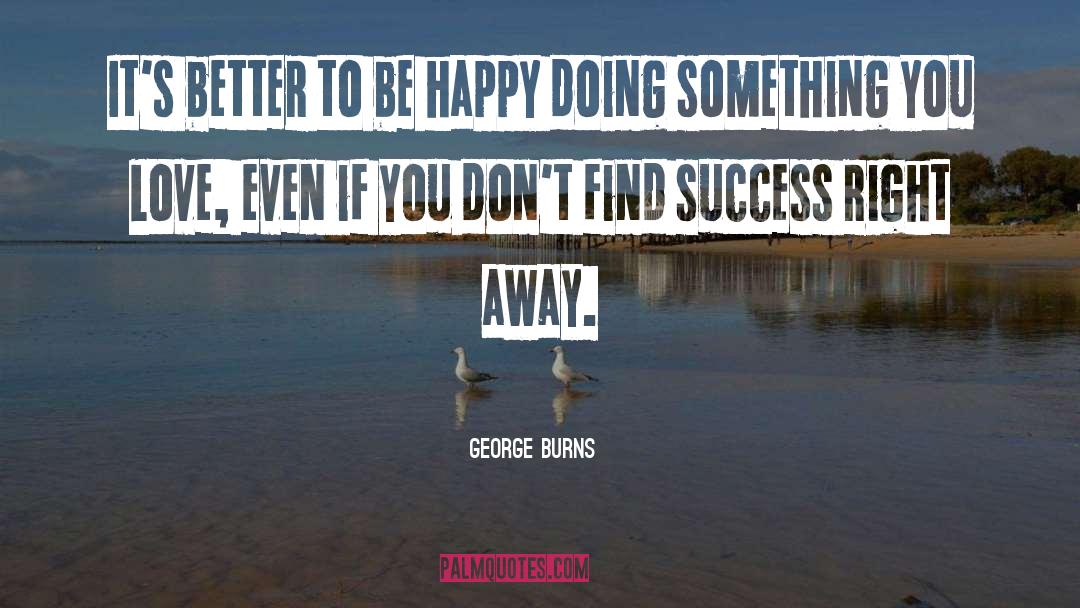 Something You Love quotes by George Burns