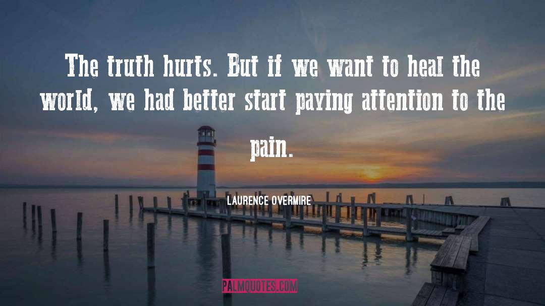 Sometime Truth Hurts quotes by Laurence Overmire