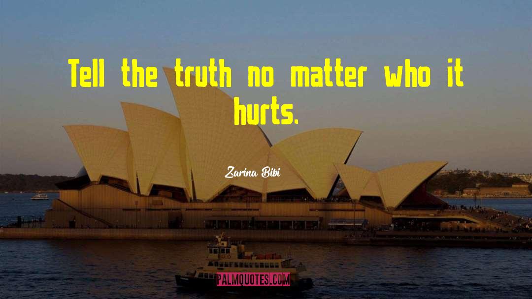 Sometime Truth Hurts quotes by Zarina Bibi