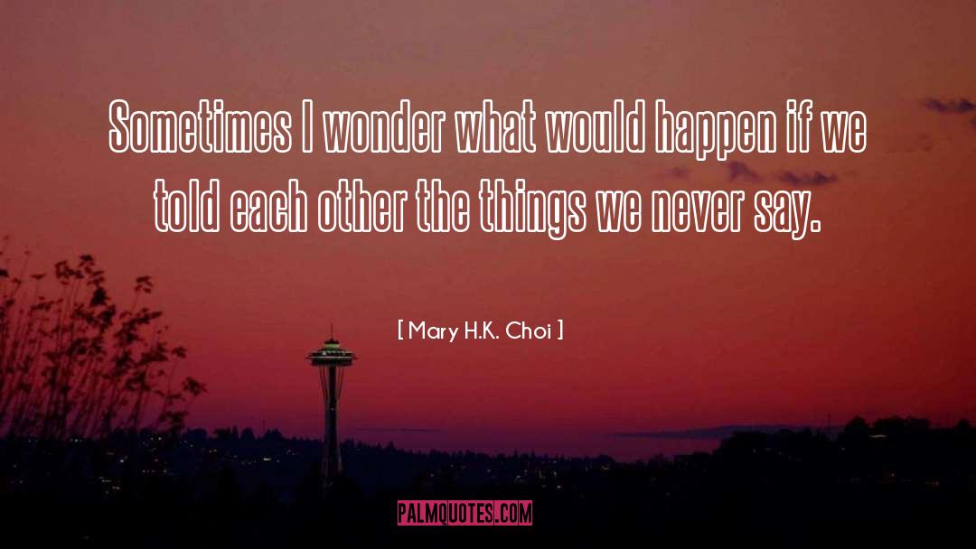 Sometimes I Wonder quotes by Mary H.K. Choi
