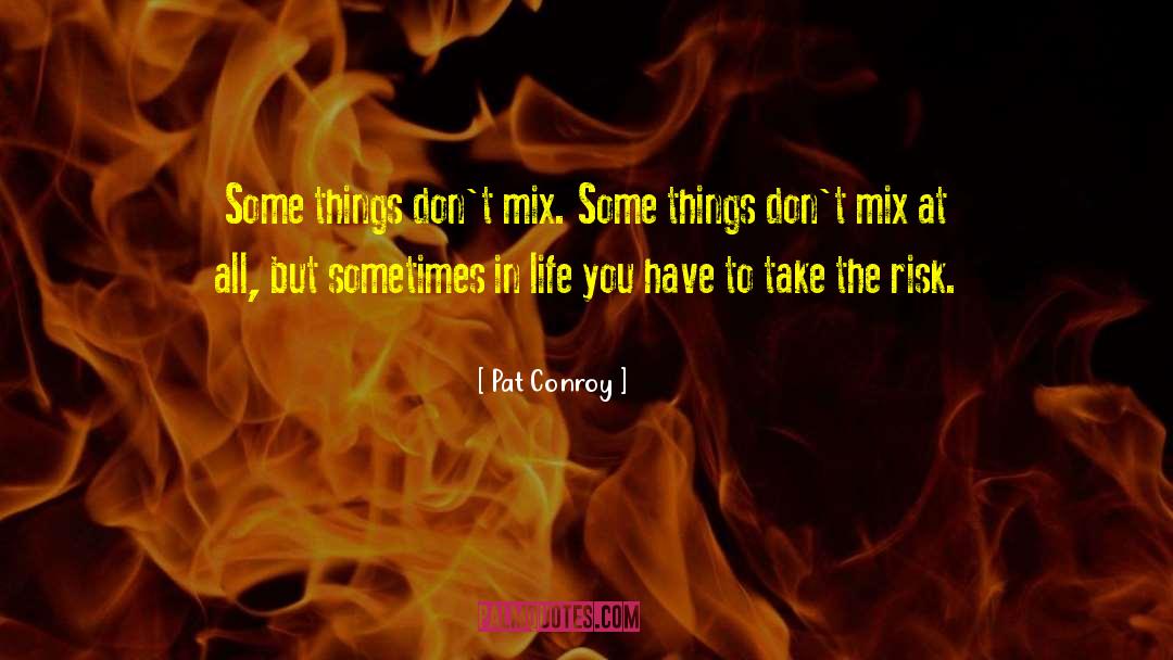 Sometimes In Life quotes by Pat Conroy