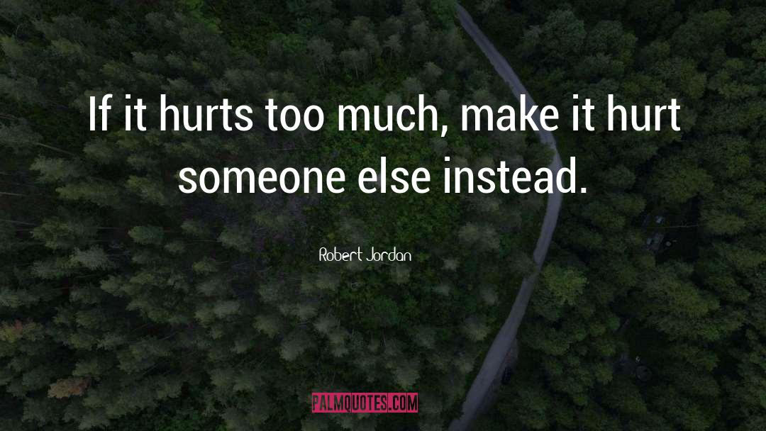 Sometimes It Hurts quotes by Robert Jordan