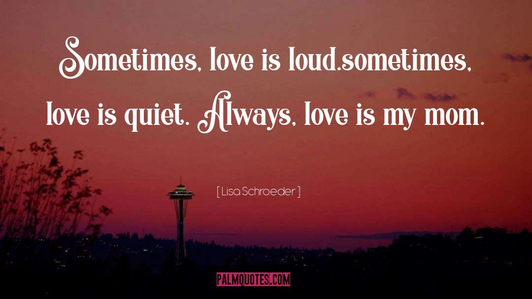 Sometimes Love quotes by Lisa Schroeder