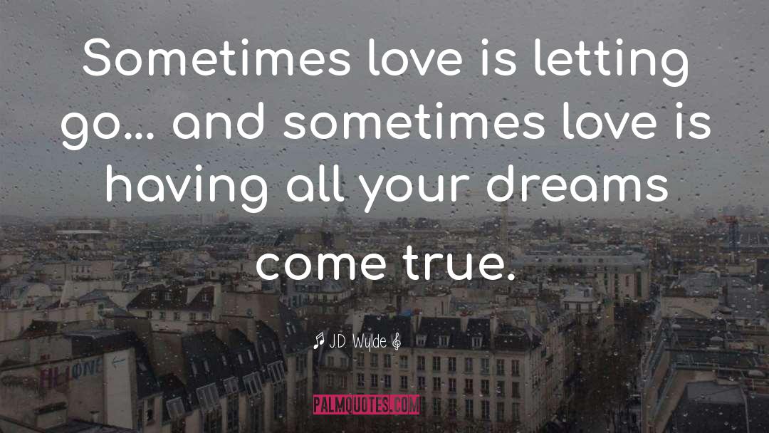 Sometimes Love quotes by J.D. Wylde