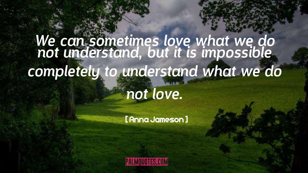 Sometimes Love quotes by Anna Jameson