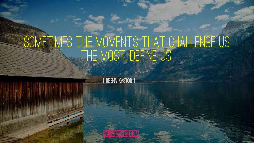 Sometimes Moments quotes by Deena Kastor