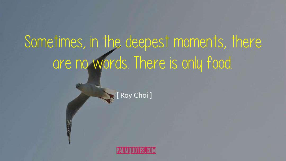 Sometimes Moments quotes by Roy Choi