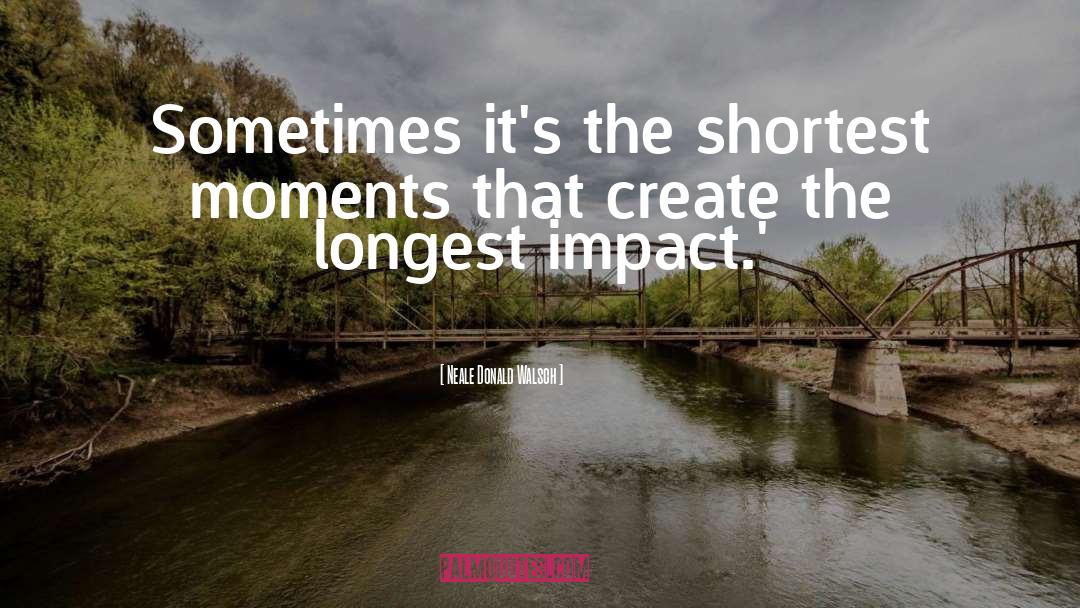 Sometimes Moments quotes by Neale Donald Walsch