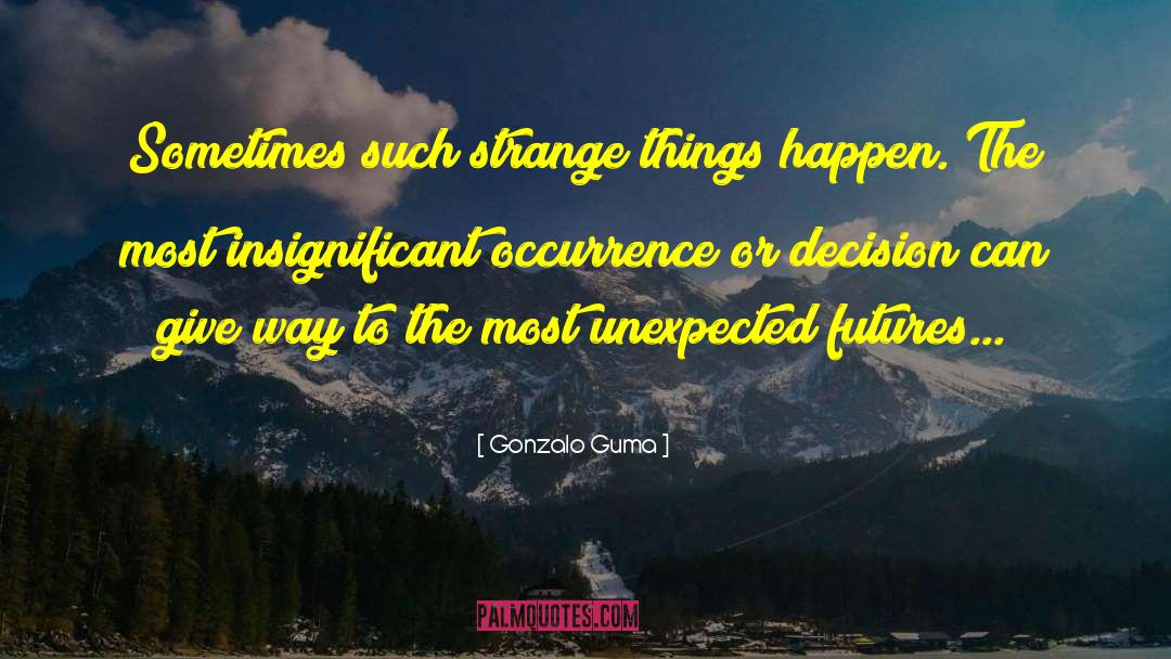 Sometimes The Unexpected quotes by Gonzalo Guma