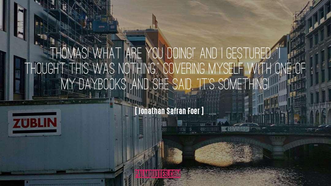 Someting quotes by Jonathan Safran Foer