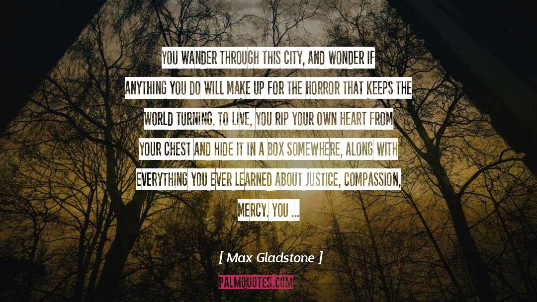 Somewhere Between Right And Wrong quotes by Max Gladstone