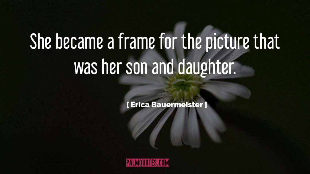 Son And Daughter quotes by Erica Bauermeister