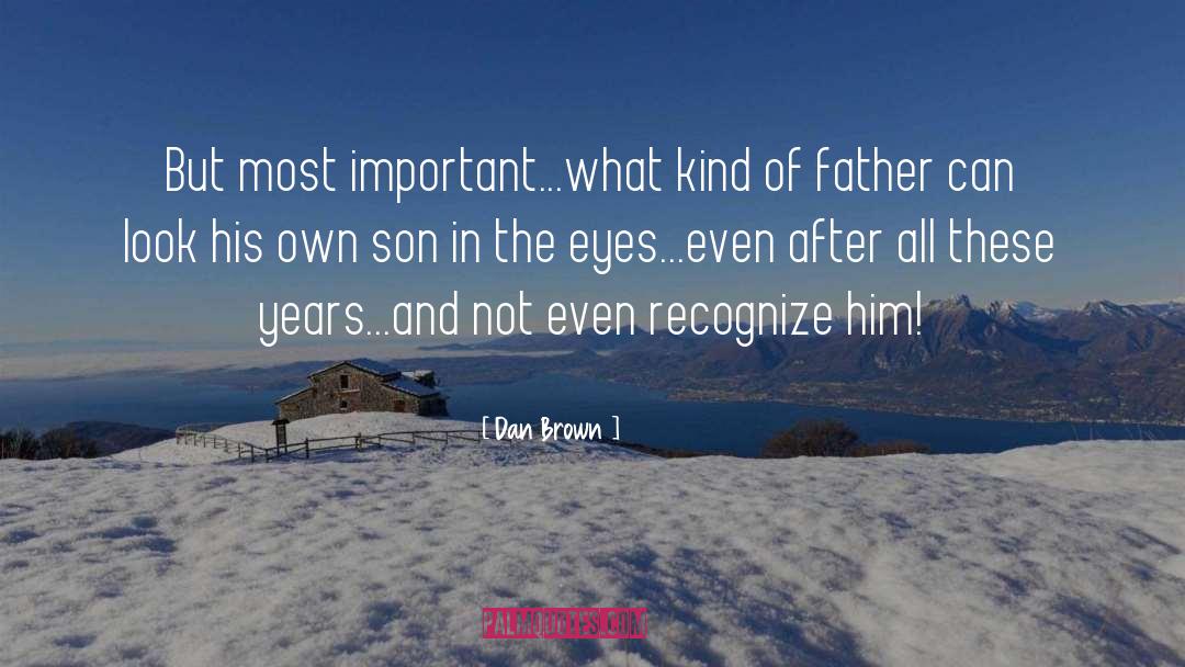 Son Father Relationship quotes by Dan Brown