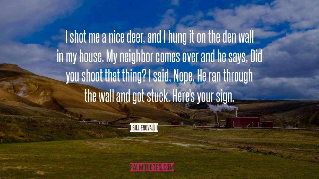 Song I Shot The Sheriff quotes by Bill Engvall