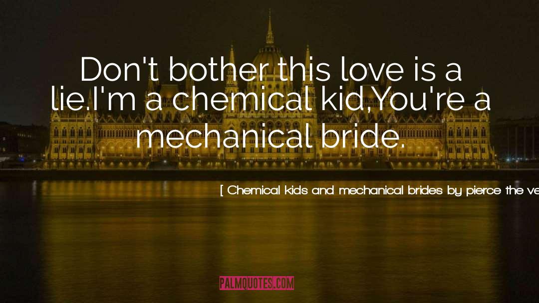 Song Lyrics quotes by Chemical Kids And Mechanical Brides By Pierce The Veil