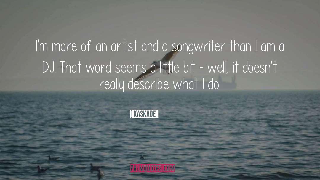 Songwriter quotes by Kaskade