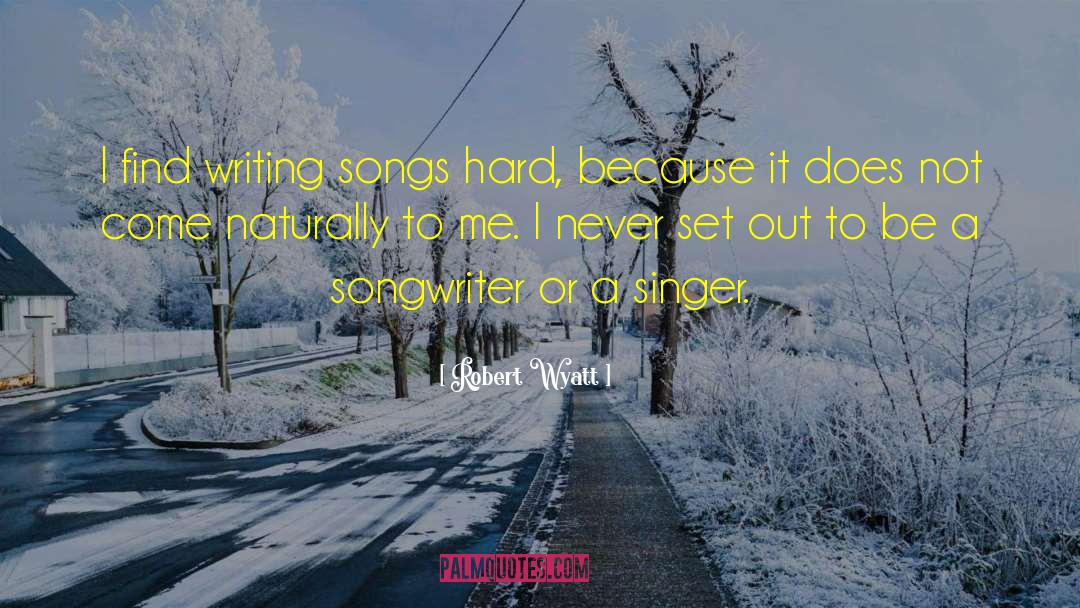 Songwriter quotes by Robert Wyatt