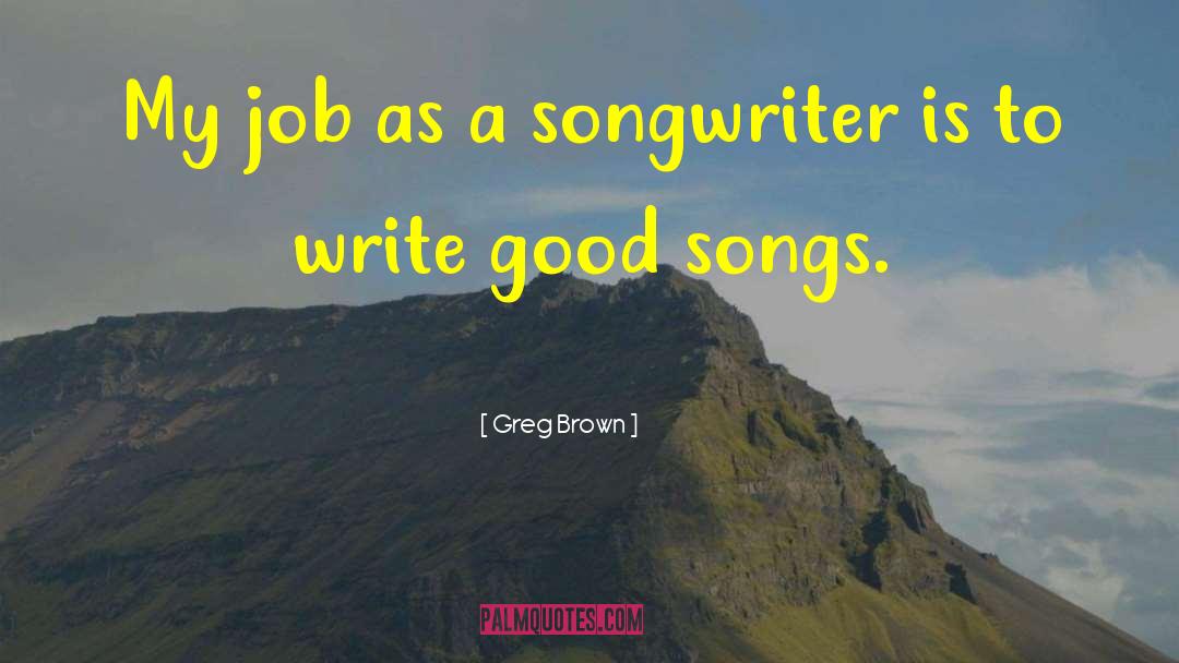 Songwriters quotes by Greg Brown