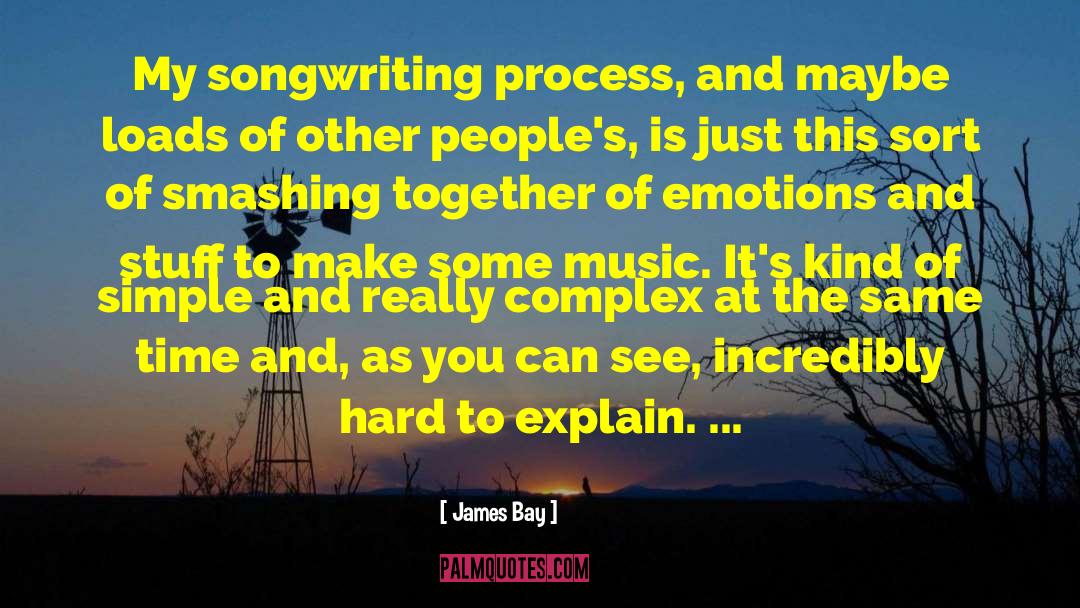 Songwriting quotes by James Bay