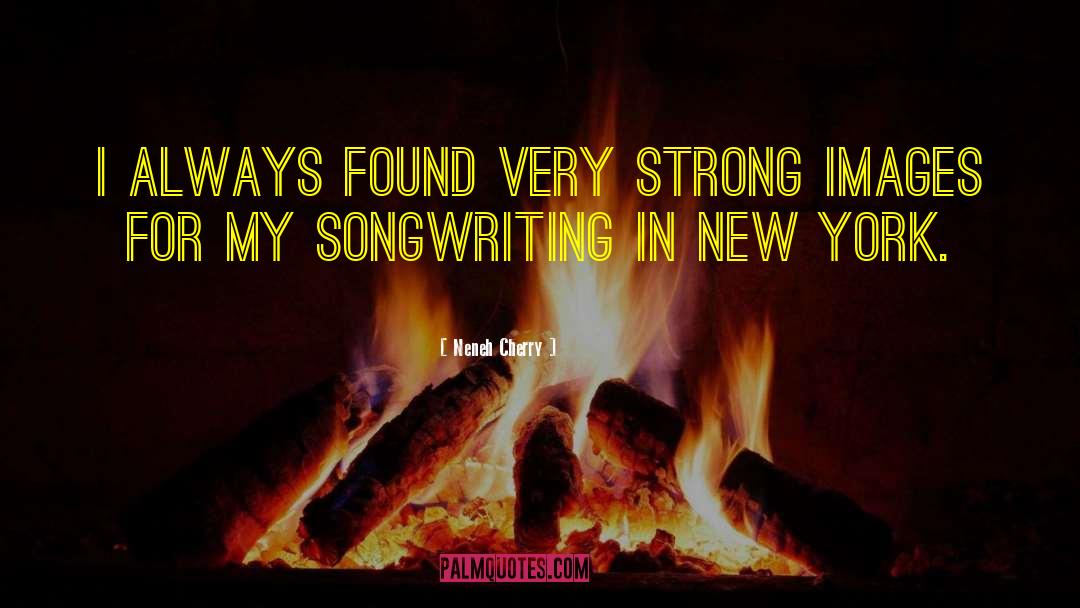 Songwriting quotes by Neneh Cherry