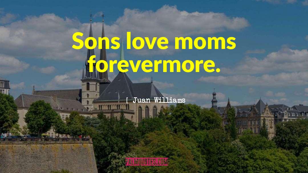 Sons Love quotes by Juan Williams