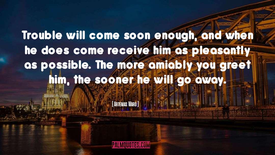 Soon Enough quotes by Artemas Ward