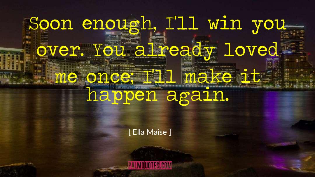 Soon Enough quotes by Ella Maise