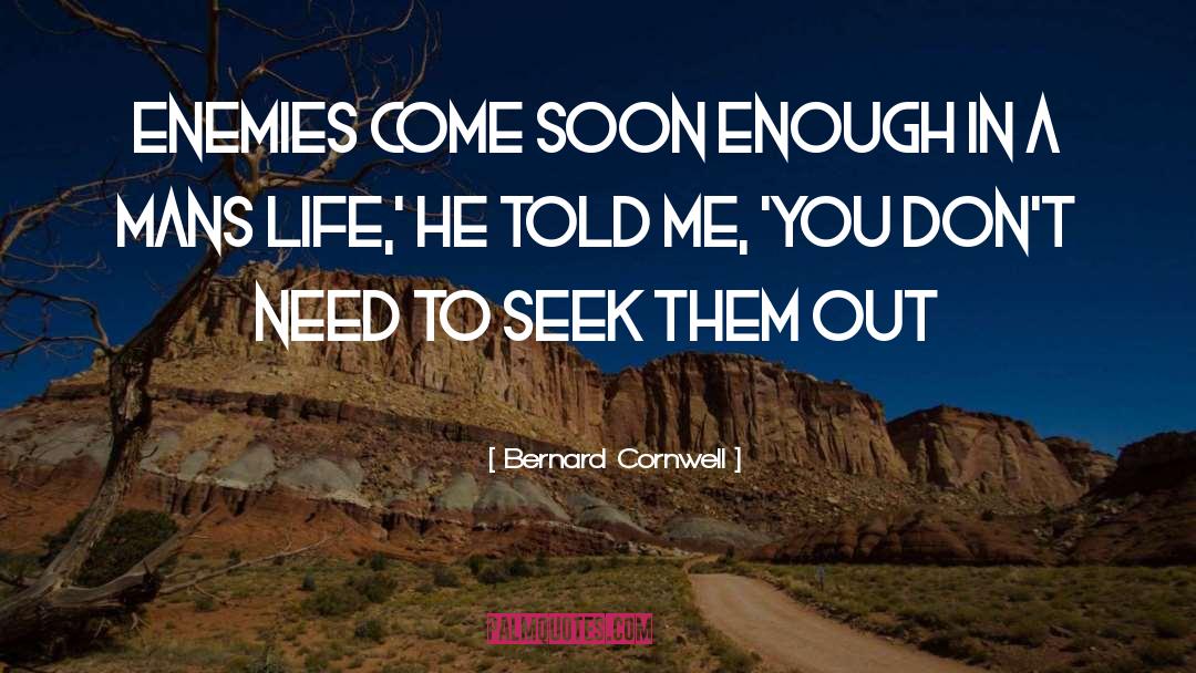 Soon Enough quotes by Bernard Cornwell