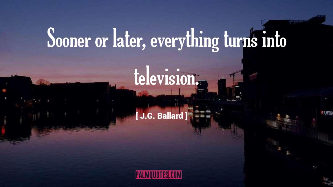 Sooner Or Later quotes by J.G. Ballard