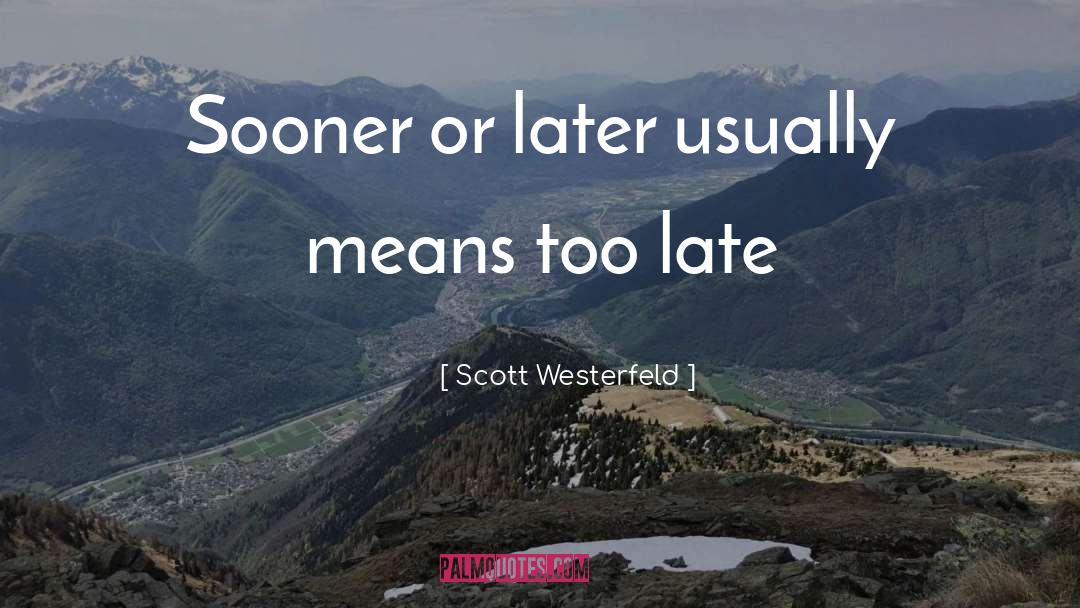 Sooner Or Later quotes by Scott Westerfeld