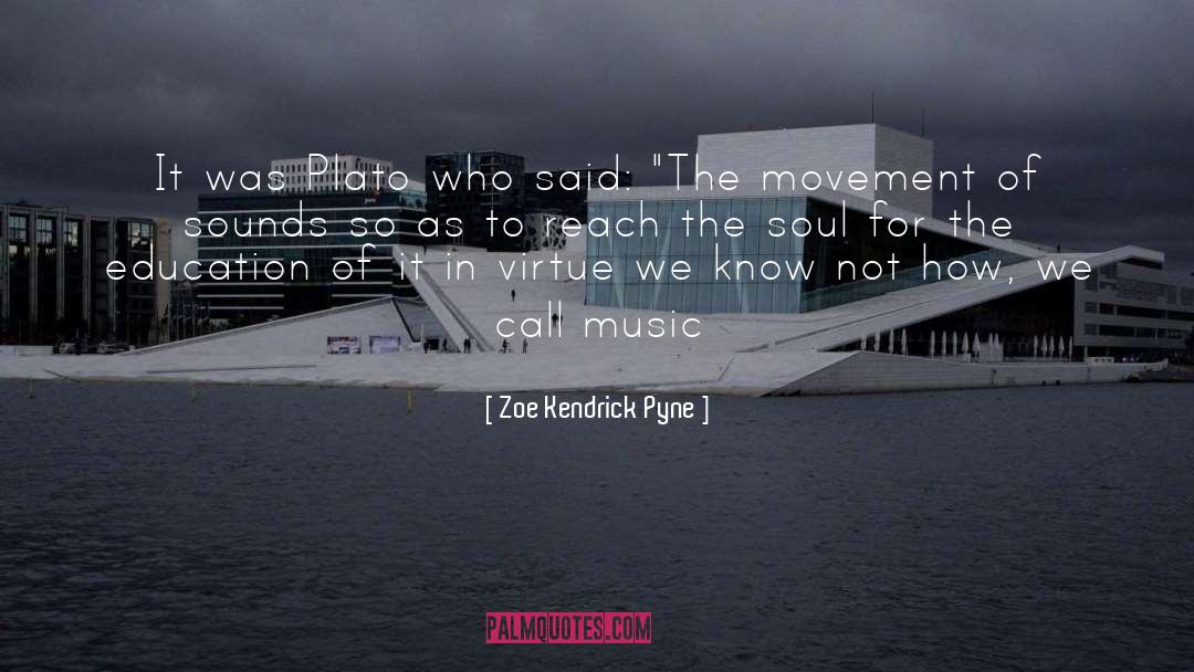 Soothing Music For The Soul quotes by Zoe Kendrick Pyne