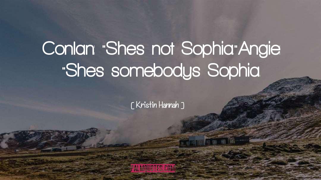 Sophia quotes by Kristin Hannah