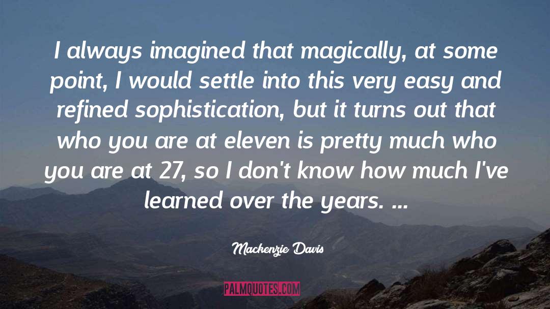 Sophistication quotes by Mackenzie Davis