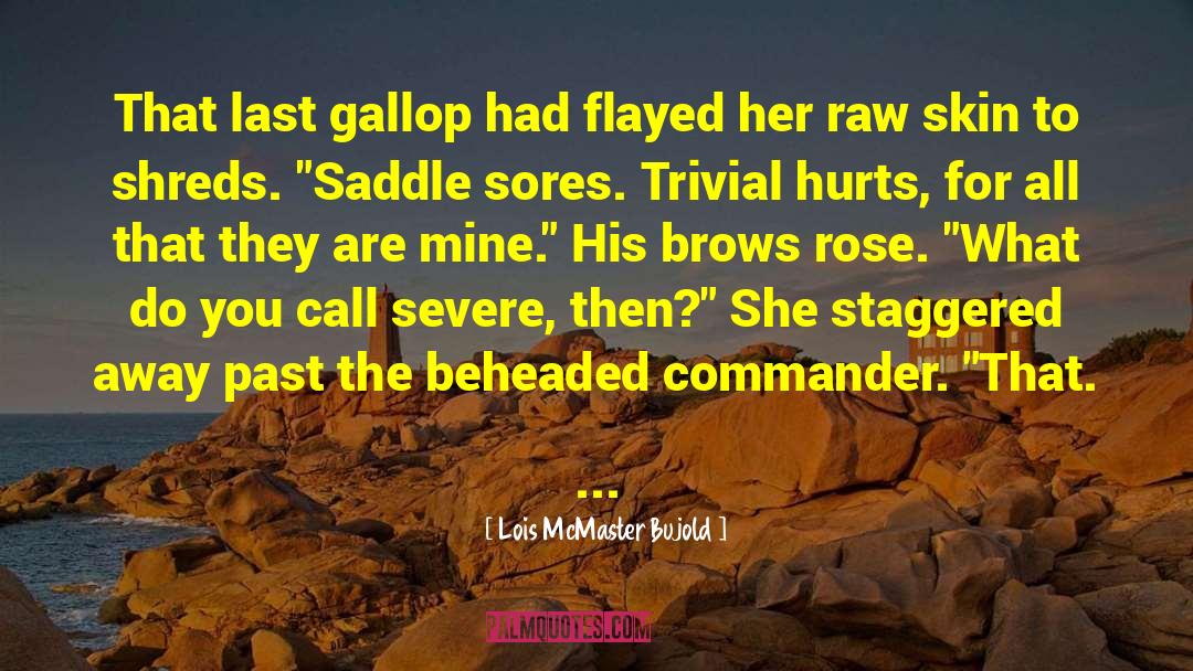 Sores quotes by Lois McMaster Bujold