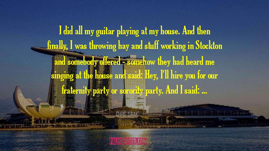 Sorority quotes by Chris Isaak