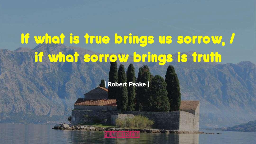 Sorrow Quotes quotes by Robert Peake